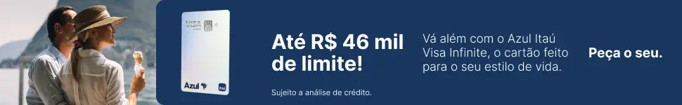 Azul Itaú Visa Infinite: até R$ 46 mil de limite. Peça o seu. Sujeito a análise de crédito.